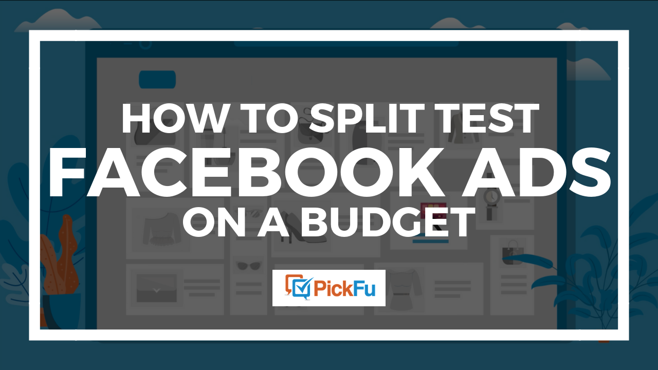 How To Split Test Facebook Ads On A Budget