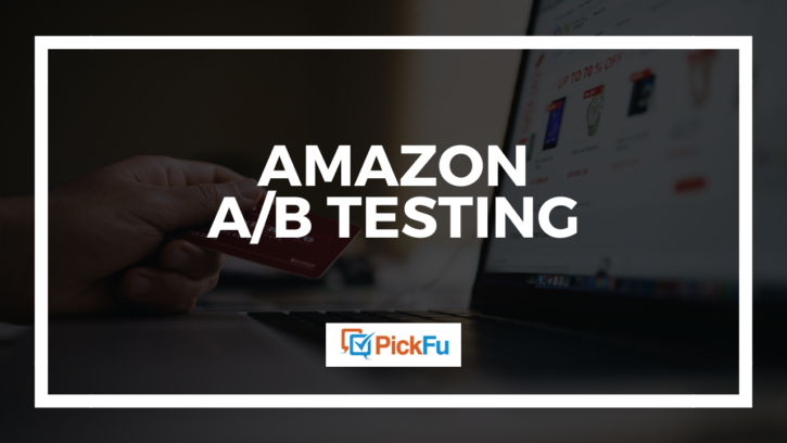 Amazon A/B Testing: What to test for the highest impact