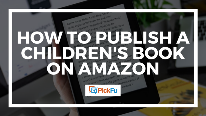 How to Publish a Children's Book on Amazon | PickFu.com