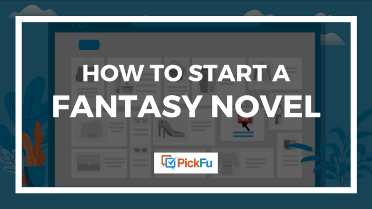 How to Start a Fantasy Novel | PickFu.com