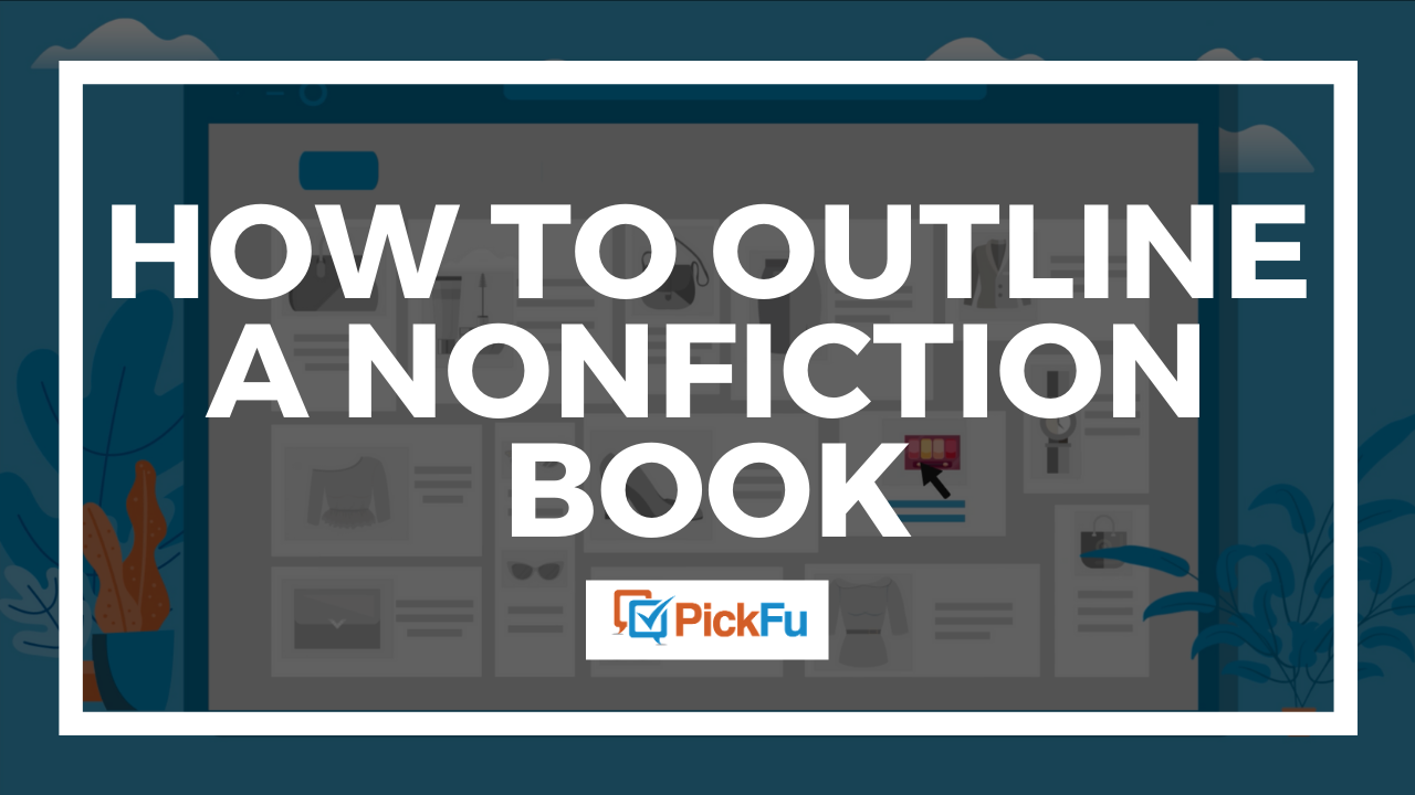How to outline a nonfiction book The PickFu blog