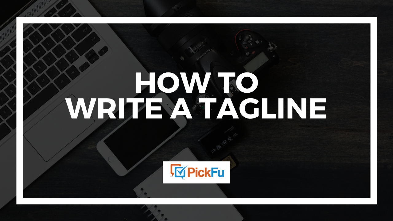 How To Write A Tagline - The PickFu Blog