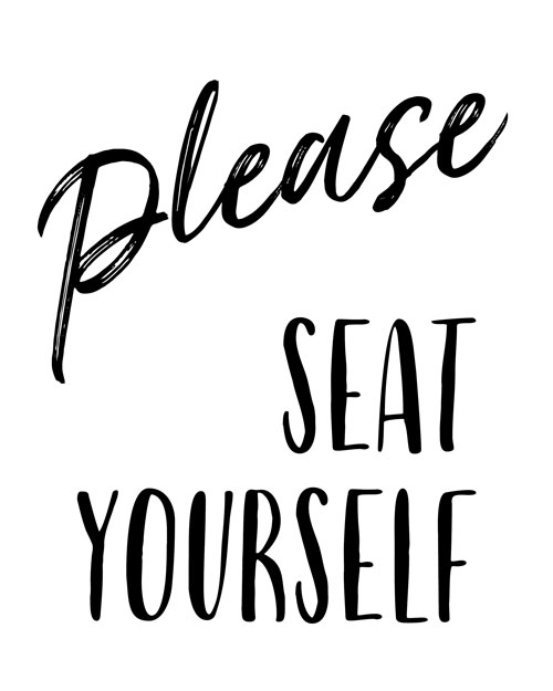 A black and white image of a sign that reads, "Please Seat Yourself." 