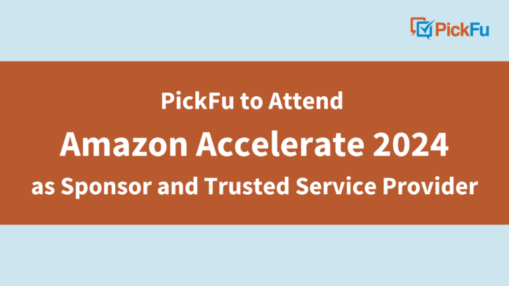 PickFu to attend Amazon Accelerate 2024 as sponsor and trusted service provider